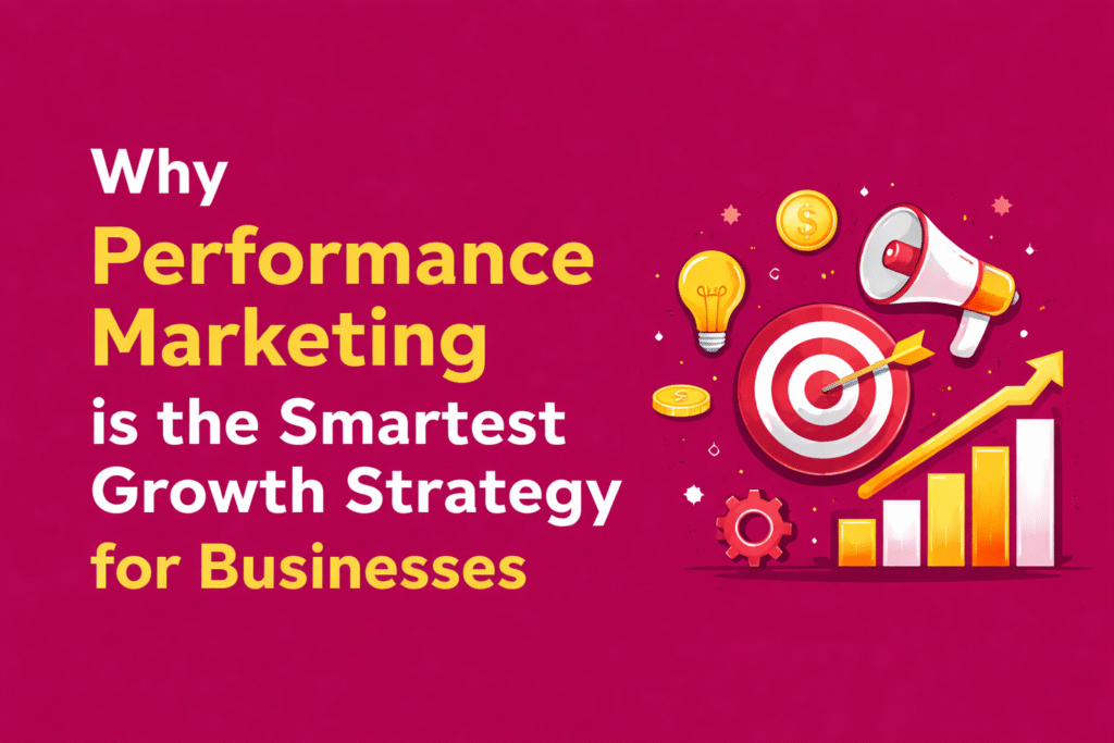 Why Performance Marketing is the Smartest Growth Strategy for Businesses by Best Performance Marketer In Perumbavoor