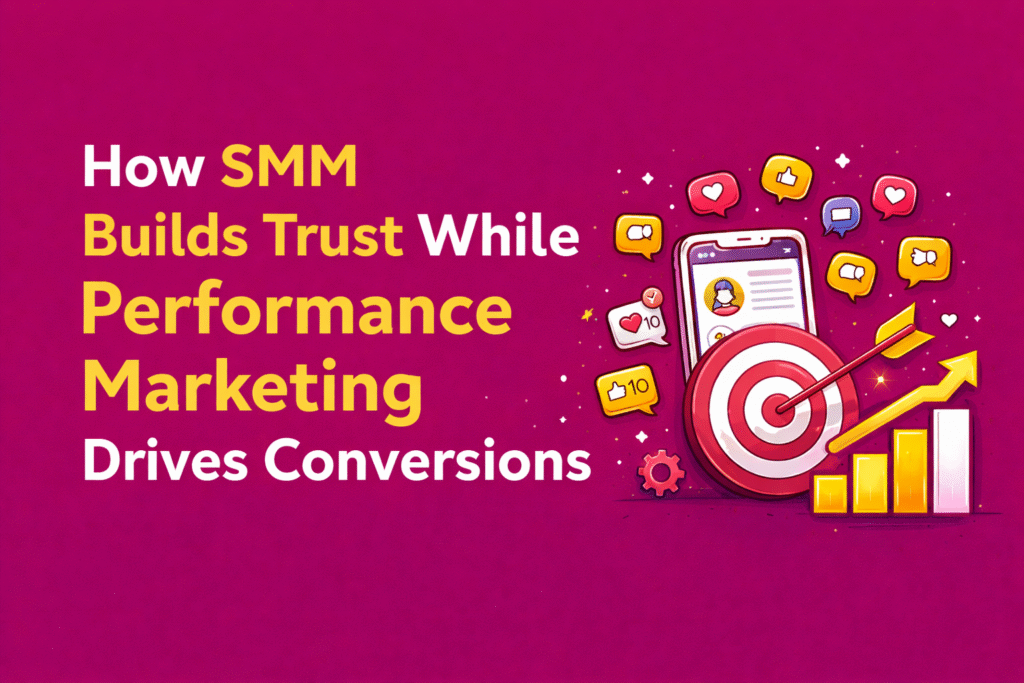 How SMM Builds Trust While Performance Marketing Drives Conversions by Best Performance Marketer In Perumbavoor